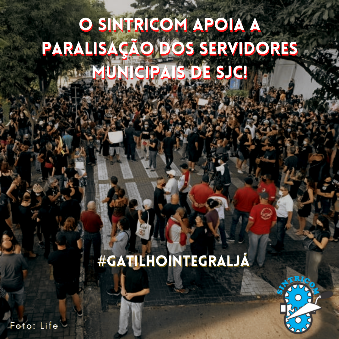 O SINTRICOM APOIA A PARALISAÇÃO DOS SERVIDORES DE SJC